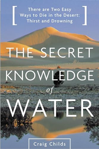 Imagen de archivo de The Secret Knowledge of Water : Discovering the Essence of the American Desert a la venta por Idaho Youth Ranch Books