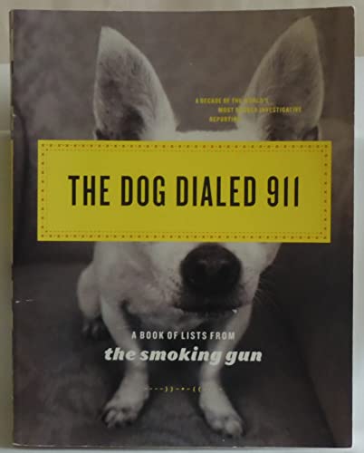 Beispielbild fr The Dog Dialed 911: A Book of Lists from The Smoking Gun zum Verkauf von Wonder Book