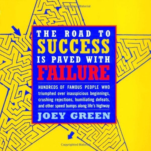 Imagen de archivo de The Road to Success is Paved with Failure : How Hundreds of Famous People Triumphed Over Inauspicious Beginnings, Crushing Rejection, Humiliating Defeats and Other Speed Bumps Along Life's Highway a la venta por SecondSale