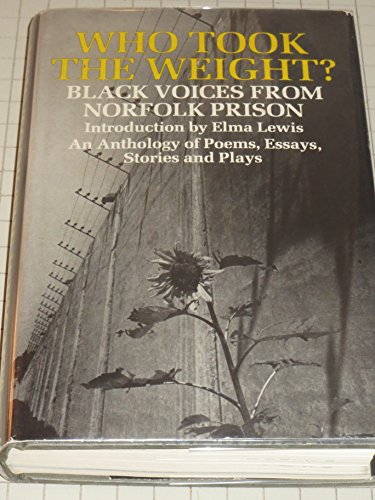 9780316611756: Who Took the Weight? Black Voices from Norfolk Prison: Norfolk Prison Brothers. Foreword by Elma Lewis. Drawings by Alfred Howell, Jr, Photos. by Ted Polumbaum