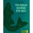 Stock image for Who-Paddled-Backward-with-Trout for sale by Better World Books