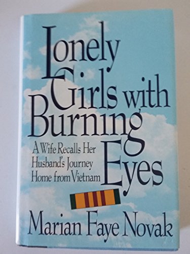 Imagen de archivo de Lonely Girls With Burning Eyes: A Wife Recalls Her Husband's Journey Home from Vietnam a la venta por Wonder Book