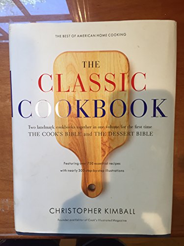 Imagen de archivo de The classic cookbook: The best of American home cooking : together in one volume, The cook's bible and The dessert bible by Kimball, Christopher (2002) Hardcover a la venta por ThriftBooks-Atlanta