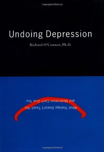 Beispielbild fr Undoing Depression: What Therapy Doesn't Teach You and Medication Can't Give You zum Verkauf von BooksRun