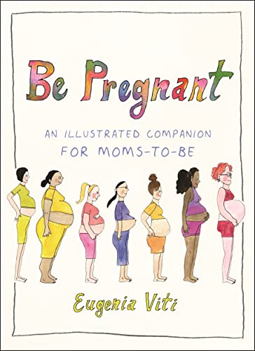 Stock image for Be Pregnant: An Illustrated Companion for Moms-to-Be for sale by Goodwill of Colorado