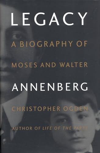 9780316633796: Legacy: A Biography of Moses and Walter Annenberg
