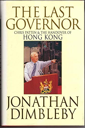 9780316640183: The Last Governor: Chris Patten and the Handover of Hong Kong