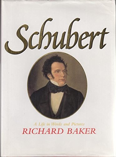 Schubert; A Life in Words and Pictures