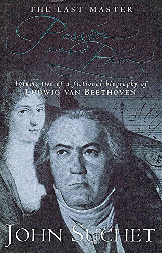 9780316642521: The Last Master: Passion And Pain: Volume Two of a Fictional Biography of Ludwig van Beethoven: v.2