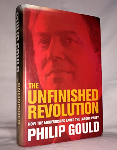 Beispielbild fr The Unfinished Revolution: How the Modernisers Saved the Labour Party zum Verkauf von WorldofBooks
