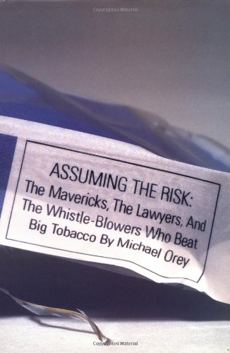 Beispielbild fr Assuming the Risk : The Mavericks, the Lawyers, and the Whistle-Blowers Who Beat Big Tobacco zum Verkauf von Better World Books