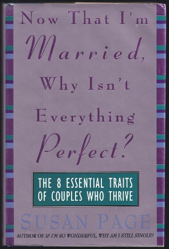 Now That I'm Married, Why Isn't Everything Perfect?: The 8 Essential Traits Of Couples Who Thrive