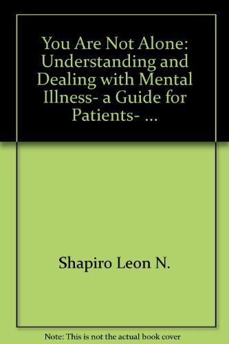 Beispielbild fr You Are Not Alone: Understanding and Dealing with Mental Illness, a Guide for Patients, . zum Verkauf von The Maryland Book Bank