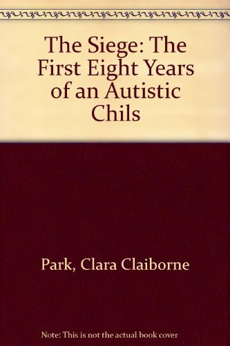 9780316690768: The Siege: The First Eight Years of an Autistic Chils