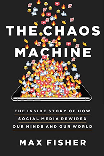 Stock image for The Chaos Machine: The Inside Story of How Social Media Rewired Our Minds and Our World for sale by GF Books, Inc.