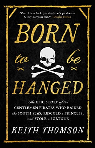 Beispielbild fr Born to Be Hanged: The Epic Story of the Gentlemen Pirates Who Raided the South Seas, Rescued a Princess, & Stole a Fortune zum Verkauf von Powell's Bookstores Chicago, ABAA