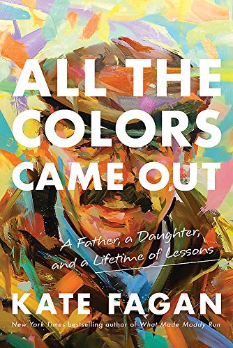 Beispielbild fr All the Colors Came Out: A Father, a Daughter, and a Lifetime of Lessons zum Verkauf von BooksRun