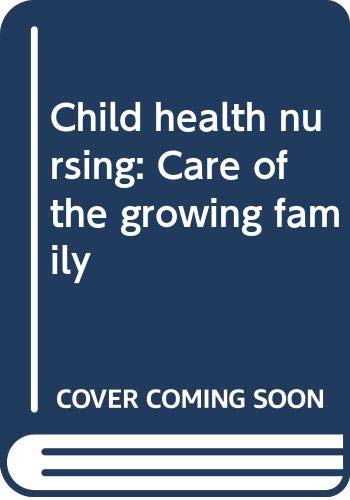 Imagen de archivo de Child health nursing: Care of the growing family a la venta por Wonder Book