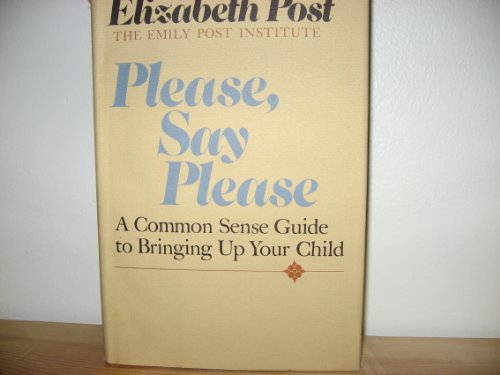 Please, say please: A common sense guide to bringing up your child (9780316714655) by Post, Elizabeth L