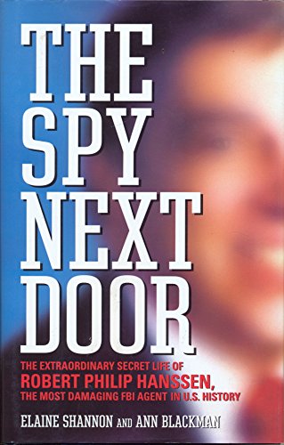 Imagen de archivo de The Spy Next Door: The Extraordinary Secret Life of Robert Philip Hanssen, the Most Damaging FBI Agent in U.S. History a la venta por Jenson Books Inc