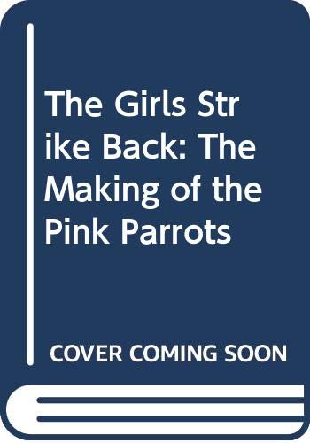 Beispielbild fr 1 The Girls Strike Back: The Making of the Pink Parrots zum Verkauf von Mike's Baseball Books