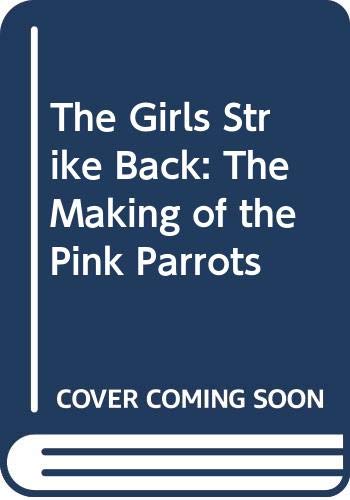 Imagen de archivo de 1 The Girls Strike Back: The Making of the Pink Parrots a la venta por Mike's Baseball Books