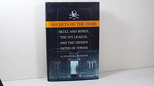 Imagen de archivo de Secrets of the Tomb: Skull and Bones, the Ivy League, and the Hidden Paths of Power a la venta por SecondSale