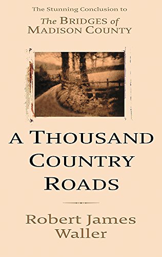 Beispielbild fr A Thousand Country Roads : An Epilogue to the Bridges of Madison County zum Verkauf von Better World Books