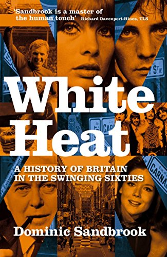 Stock image for White Heat: A History of Britain in the Swinging Sixties for sale by WorldofBooks