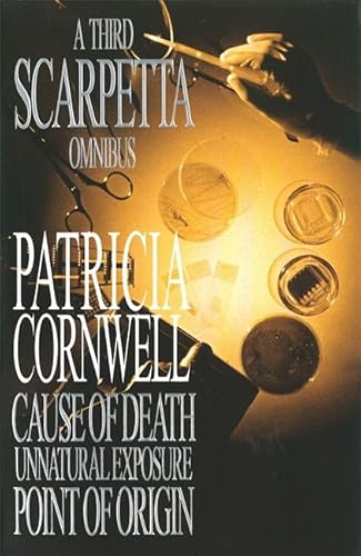 Beispielbild fr A Third Scarpetta Omnibus: "Cause of Death", "Unnatural Exposure", "Point of Origin" (A Scarpetta omnibus) zum Verkauf von AwesomeBooks