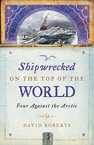 9780316724890: Shipwrecked on the Top of the World: Four Against the Arctic