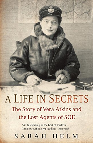 Beispielbild fr A Life in Secrets: The Story of Vera Atkins and the Lost Agents of SOE zum Verkauf von WorldofBooks
