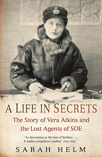 Stock image for A Life in Secrets: The Story of Vera Atkins and the Lost Agents of SOE for sale by Reuseabook