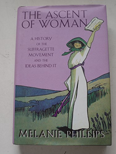 9780316725330: The Ascent Of Woman: A History of the Suffragette Movement