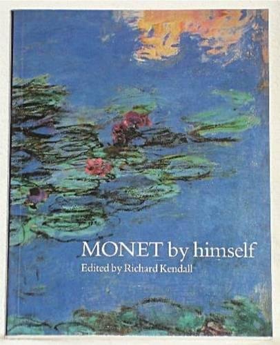 Monet by Himself: Paintings and Drawings, Pastels and Letters (By himself series)