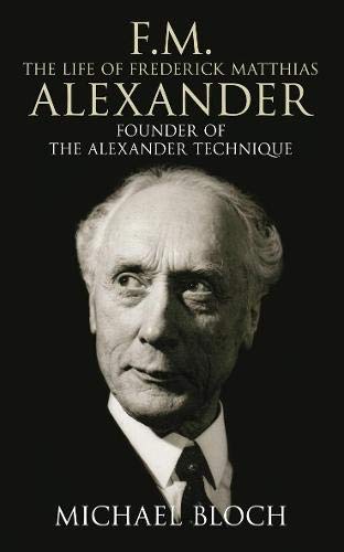 Stock image for F.M.: The Life of Frederick Matthias Alexander: Founder of the Alexander Technique for sale by Corner of a Foreign Field