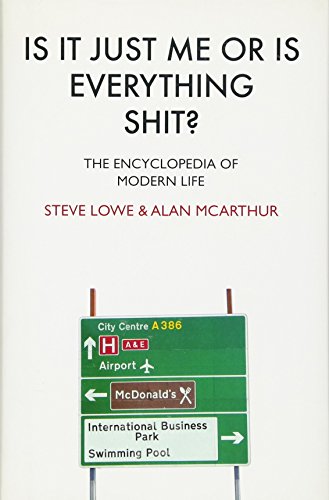 Imagen de archivo de Is It Just Me or Is Everything Shit? : The Encyclopedia of Modern Life a la venta por Better World Books