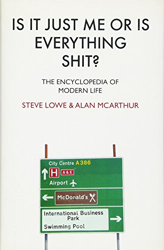 Stock image for IS IT JUST ME OR IS EVERYTHING SHIT? - THE ENCYCLOPEDIA OF MODERN LIFE for sale by Chapitre.com : livres et presse ancienne