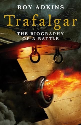 9780316729789: Trafalgar: The Biography of a Battle