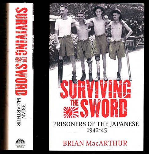 Stock image for Surviving The Sword: Prisoners of the Japanese 1942-45 for sale by WorldofBooks