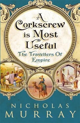 Beispielbild fr A Corkscrew Is Most Useful: The Travellers of Empire zum Verkauf von WorldofBooks