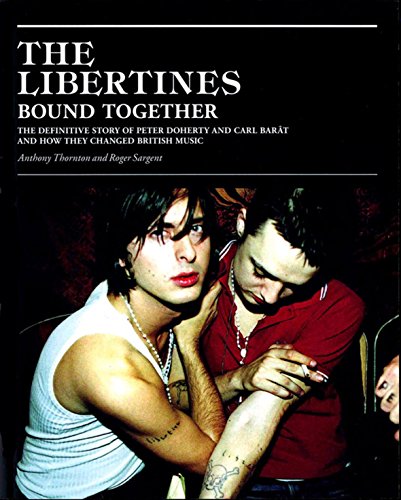 Stock image for THE LIBERTINES BOUND TOGETHER The Definitive Story of Peter Doherty and Carl Barat and How They Changed British Music for sale by AVON HILL BOOKS