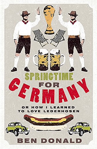 Beispielbild fr Springtime For Germany: or How I Learned to Love Lederhosen zum Verkauf von WorldofBooks