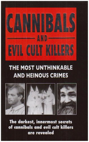 9780316732536: Cannibals And Evil Cult Killers: The Most Unthinkable And Heinous Crimes