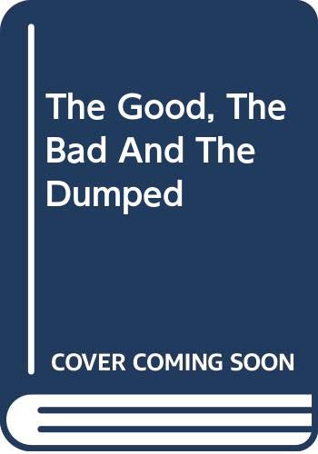 9780316732840: The Good, The Bad And The Dumped