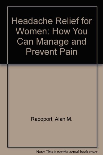 Beispielbild fr Headache Relief for Women : How You Can Manage and Prevent Pain zum Verkauf von Better World Books