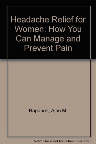 Imagen de archivo de Headache Relief for Women: How You Can Manage and Prevent Pain a la venta por Half Price Books Inc.