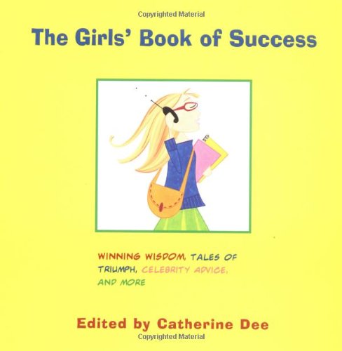 Beispielbild fr The Girls' Book of Success: Winning Wisdom, Stars' Secrets, Tales of Triumph, and More zum Verkauf von Wonder Book