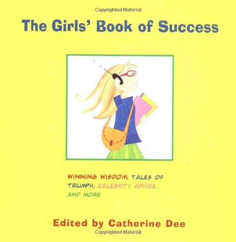 Stock image for The Girls' Book of Success: Winning Wisdom, Stars' Secrets, Tales of Triumph, and More for sale by Wonder Book