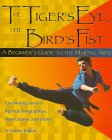 Imagen de archivo de The Tiger's Eye, the Bird's Fist : A Beginner's Guide to the Martial Arts a la venta por Better World Books